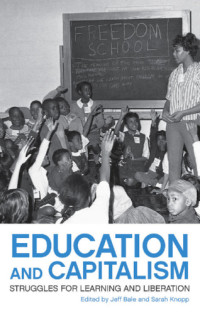 Bale, Jeff;Knopp, Sarah — Education and capitalism: struggles for learning and liberation