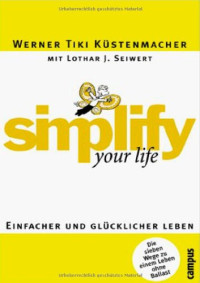 Werner Küstenmacher; Lothar Seiwert — Simplify your life : einfacher und glücklicher leben