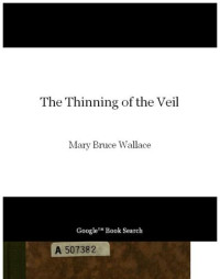 Wallace, Mary Bruce — The thinning of the veil : a record of psychic experience