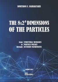 Demetrios Bairaktaris — The 8×2ⁿ Dimensions of the Particles: From Structural Mechanics to Particle Physics through Octonion Mathematics