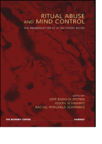 Epstein, Orit Badouk(Editor);Schwartz, Joseph(Editor);Wingfield, Rachel(Editor);Lacter, Ellen P(Contributor) — Ritual Abuse and Mind Control: The Manipulation of Attachment Needs