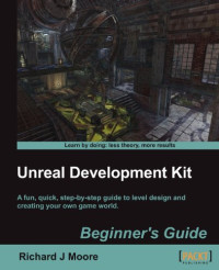 Richard Moore — Unreal Development Kit 3 - Beginner's Guide