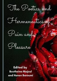 Bootheina Majoul; Hanen Baroumi — The Poetics and Hermeneutics of Pain and Pleasure