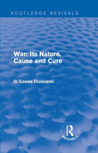 G. Lowes Dickinson — War: Its Nature, Cause and Cure