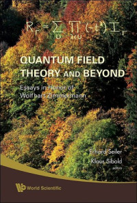 Erhard Seiler, Klaus Sibold — Quantum Field Theory And Beyond: Essays in Honor of Wolfhart Zimmermann: Proceedins of the Symposium in Honor of Wolfhart Zimmermann's 80th Birthday Ringberg Castle, Tegernsee, German