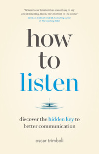 Oscar Trimboli — How to Listen : Discover the Hidden Key to Better Communication