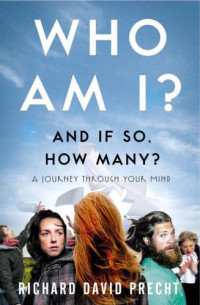 Richard David Precht — Who Am I and If So How Many?: A Journey Through Your Mind