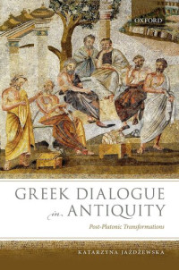 Katarzyna Jażdżewska — Greek Dialogue in Antiquity: Post-Platonic Transformations