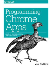 Marc Rochkind — Programming Chrome Apps: Develop Cross-Platform Apps for Chrome