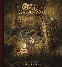 Patrick McHale, Sean Edgar — The Art of Over the Garden Wall