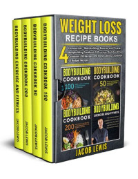 Lewis, Jacob — Weight Loss Recipe Books: 4 Manuscripts – Bodybuilding, Exercise and Fitness, Bodybuilding Cookbook