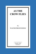 Walter Phelps Dodge — As the Crow Flies