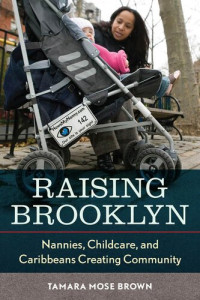 Tamara Mose Brown — Raising Brooklyn: Nannies, Childcare, and Caribbeans Creating Community