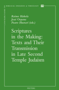 Raimo Hakola (editor), Jessi Orpana (editor), Paavo Huotari (editor) — Scriptures in the Making: Texts and Their Transmission in Late Second Temple Judaism