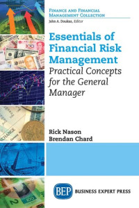 Rick Nason, Brendan Chard — Essentials of Financial Risk Management: Practical Concepts for the General Manager
