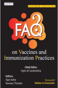 Vipin M. Vashishtha; Ajay Kalra; Naveen Thacker — FAQs on Vaccines and Immunization Practices