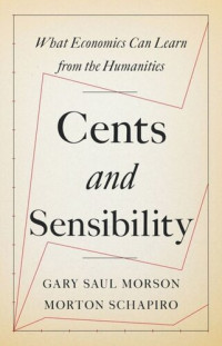 Gary Morson; Morton Schapiro — Cents and Sensibility: What Economics Can Learn from the Humanities