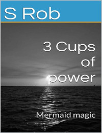 S Rob — 3 Cups of power: Mermaid magic