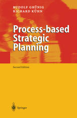 Professor Dr. Rudolf Grünig, Professor Dr. Richard Kühn (auth.) — Process-based Strategic Planning