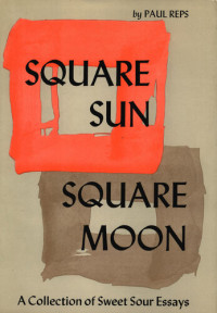 Paul Reps — Square Sun, Square Moon: A Collection of Sweet Sour Essays