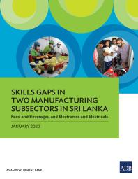 Asian Development Bank — Skills Gaps in Two Manufacturing Subsectors in Sri Lanka : Food and Beverages, and Electronics and Electricals