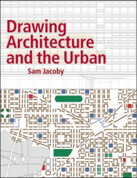 Sam Jacoby — Drawing Architecture and the Urban