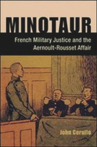 John Cerullo — Minotaur: French Military Justice and the Aernoult-Rousset Affair