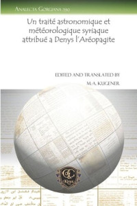 Marc-Antoine Kugener (editor) — Un traité astronomique et météorologique syriaque attribué a Denys l'Aréopagite