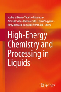 Yoshie Ishikawa, Takahiro Nakamura, Morihisa Saeki, Tadatake Sato, Teruki Sugiyama, Hiroyuki Wada, Tomoyuki Yatsuhashi — High-Energy Chemistry and Processing in Liquids