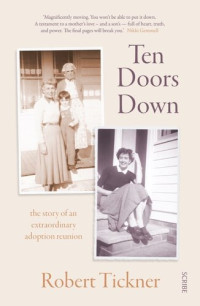 Robert Tickner — Ten doors down : the story of an extraordinary adoption reunion