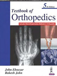 John Ebnezar, Rakesh John — Textbook Of Orthopedics Includes Clinical Examination Methods In Orthopedics