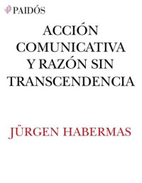 Habermas, Jürgen — Acción comunicativa y razón sin transcendencia