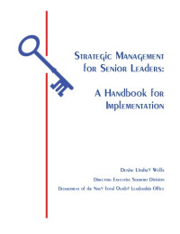 Denise Lindsey Wells — Strategic management for senior leaders a handbook for implementation (SuDoc D 201.6 12:ST 8)