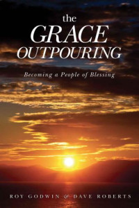 Godwin, Roy; Roberts, Dave — The Grace Outpouring: Blessing Others through Prayer