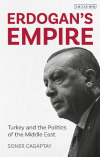 Soner Cagaptay — Erdogan’s Empire: Turkey and the Politics of the Middle East