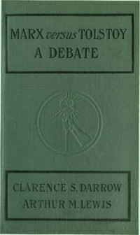 Clarence Darrow; Arthur M. Lewis — Marx Versus Tolstoy: A Debate