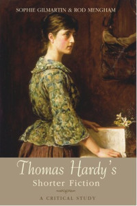 Sophie Gilmartin; Rod Mengham — Thomas Hardy's Shorter Fiction: A Critical Study