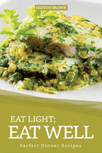 Heston Brown — Eat Light; Eat Well: Perfect Dinner Recipes