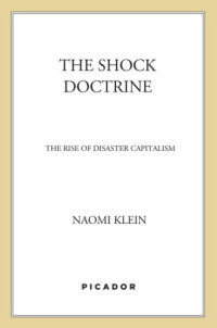 Klein, Naomi — The shock doctrine: the rise of disaster capitalism