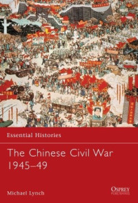 Michael Lynch — The Chinese Civil War 1945–49