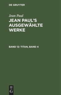  — Jean Paul’s ausgewählte Werke: Band 12 Titan, Band 4