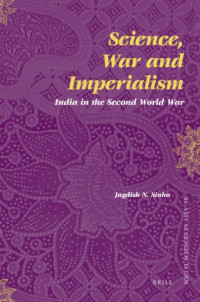 Jagdish Sinha — Science, War and Imperialism: India in the Second World War