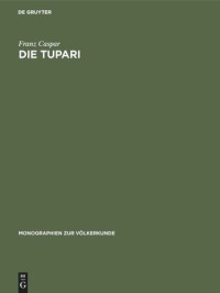 Franz Caspar — Die Tupari: Ein Indianerstamm in Westbrasilien