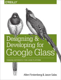 Firstenberg, Allen;Salas, Jason — Designing and developing for Google Glass: [thinking differently for a new platform]