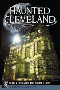 Beth A. Richards, Chuck L. Gove — Haunted Cleveland