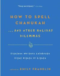 Emily Franklin — How to Spell Chanukah . . . And Other Holiday Dilemmas