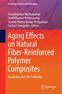 Chandrasekar Muthukumar, Senthilkumar Krishnasamy, Senthil Muthu Kumar Thiagamani, Suchart Siengchin — Aging Effects on Natural Fiber-Reinforced Polymer Composites