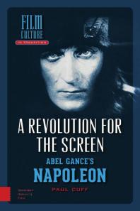 Paul Cuff — A Revolution for the Screen : Abel Gance's Napoleon