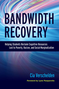 Cia Verschelden — Bandwidth Recovery: Helping Students Reclaim Cognitive Resources Lost to Poverty, Racism, and Social Marginalization