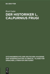 Kurt Latte — Der Historiker L. Calpurnius Frugi